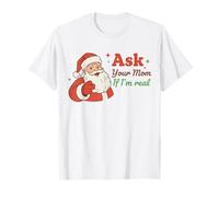 Ask Your Mom If I'm Real Santa Humor Christmas Holiday Maglietta