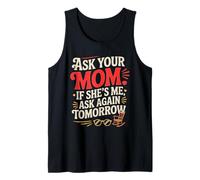 Ask Your Mom If She's Me Ask Again Tomorrow Canotta