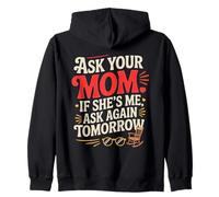 Ask Your Mom If She's Me Ask Again Tomorrow Felpa con Cappuccio