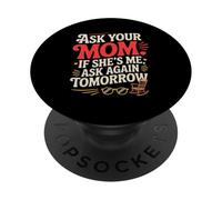 ASK YOUR MOM IF SHE'S ME ASK AGAIN TOMORROW PopSockets PopGrip Adesivo