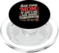 ASK YOUR MOM IF SHE'S ME ASK AGAIN TOMORROW PopSockets PopGrip per MagSafe