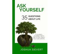 Ask Yourself: 35 Questions About Life: A Guided Journey Into the Story only You can Write
