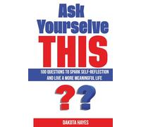 Ask Yourselve This: 100 Questions To Spark Self-Reflection and Live a more meaningful Live