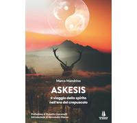 Libri Marco Mandrino - Askesis. Il Viaggio Dello Spirito Nell'era Del Crepuscolo