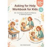 Asking for Help Workbook for Kids: 50+ Activities to Build Confidence in Seeking Support (Ages 6-10)