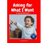 Asking for What I Want: A Social Skill Story for Autistic Children Learning to Request and Communicate Needs