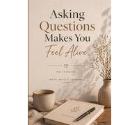 Asking Questions Makes You Feel Alive.: A Thought-Provoking Notebook for Curious Minds, Deep Thinkers & Creative Souls