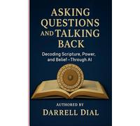 ASKING QUESTIONS & TALKING BACK: Decoding Scripture, Power, and Belief - Through AI
