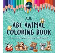 ASL ABC Animal Coloring Book: Color, learn and sign your way through the ASL alphabet!