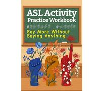 ASL Activity Practice Workbook: American Sign Language Books for All Ages, Say More Without Saying Anything