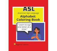 ASL American Sign Language Alphabet Coloring Book Beginner Edition: Learn to sign one letter at a time