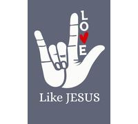 ASL Love Like Jesus Notebook 6x9 Lined Journal for Faith, Inspiration & Daily Notes, Christian Gift, Sign Language Design, Encourage Compassion & Christ-Like Love