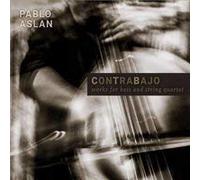 Aslan, Pablo - Contrabajo Works For Bass & String Quartet