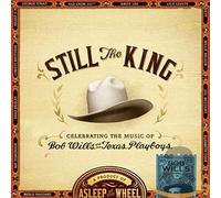 Asleep At The Wheel - Still The King: Celebrating The Music Of Bob Wills