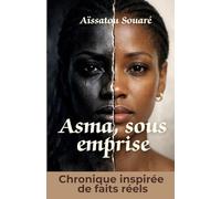 Asma, sous emprise: Chronique d'un traumatisme et d'une renaissance : un récit sur le mariage forcé et les violences faites aux femmes, inspiré d'une histoire vraie.