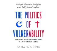 Asma T. Uddin The Politics of Vulnerability (Copertina rigida)