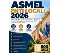 ASMEL Enti Locali 2026: Teoria e pratica per la preparazione alla prova: contenuti semplificati e completi, 500 quiz e soluzioni commentate