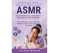 ASMR Autonomous Sensory Meridian Response: How Whispers, Taps, and Calm Moments Soothe Stress and Heal the Mind