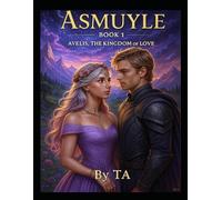 Asmuyle: Book 1: Avelis the Kingdom of Love