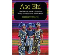 Aso Ebì: Dress, Fashion, Visual Culture, and Urban Cosmopolitanism in West Africa