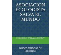 ASOCIACION ECOLOGISTA SALVA EL MUNDO: NUEVO MODELO DE SOCIEDAD