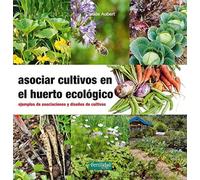 Asociar cultivos en el huerto ecológico : ejemplos de asociaciones y diseños de cultivos: 23