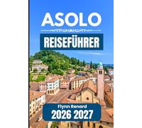 ASOLO REISEFÜHRER 2026 2027: Ein praktischer Begleiter für reibungslose Besuche und den täglichen Reisebedarf