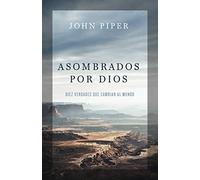Asombrados por Dios / Astonished by God: Diez verdades que cambian al mundo / Ten Truths to Turn the World Upside Down