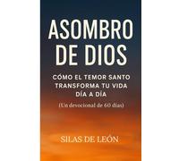 ASOMBRO DE DIOS: Cómo el temor santo transforma tu vida día a día (Un devocional de 60 días)