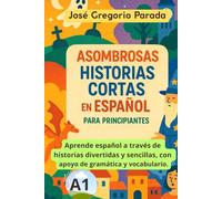 Asombrosas historias cortas en español para principiantes (A1)