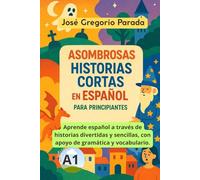 Asombrosas historias cortas en español para principiantes (A1)