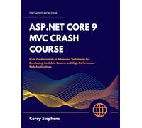 ASP.NET CORE 9 MVC CRASH COURSE: From Fundamentals To Advanced Techniques For Developing Scalable, Secure, And High-performance Web Application