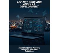Asp.Net Core And Angular Development: Mastering Data Access, Security, And Best Practices