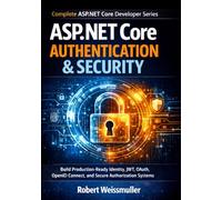 ASP.NET Core Authentication & Security: Build Production-Ready Identity, JWT, OAuth, OpenID Connect, and Secure Authorization Systems: 5