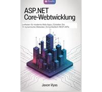 ASP.NET Core-Webentwicklung: Leitfaden für moderne Web-Apps | Erstellen Sie 10 dynamische Websites | Einschließlich REST-APIs