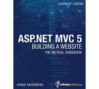 ASP.NET MVC 5 - Building a Website with Visual Studio 2015 and C Sharp: The Tactical Guidebook