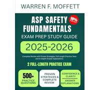 ASP Safety Fundamentals Exams Prep Study Guide 2025-2026: Complete Review with Proven Strategies, Full-Length Practice Tests and In-Depth Answer Explanations