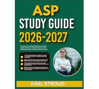ASP STUDY GUIDE 2026-2027: A Results-Driven Exam Prep Featuring 9 Full-Length Questions, Complete Answers, And In-Depth Explanations To Help You Succeed Faster