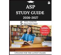 ASP STUDY GUIDE 2026-2027: Your All-in-One Prep to Success with Practice Questions, Detailed Explanations, and Expert Strategies