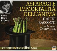 Asparagi e l'immortalità dell'anima e altri racconti letto da Piera Degli Esposti. Audiolibro. CD Audio formato MP3