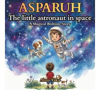 Asparuh the Little Astronaut in Space: A Magical Bedtime Story About Dreams and Courage
