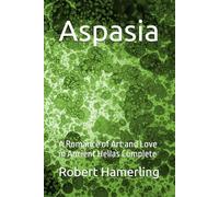 Aspasia: A Romance of Art and Love in Ancient Hellas Complete