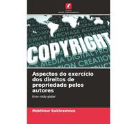 Aspectos do exercício dos direitos de propriedade pelos autores: Uma visão global