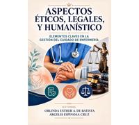 ASPECTOS ÉTICOS, LEGALES, Y HUMANÍSTICO: ELEMENTOS CLAVES EN LA GESTIÓN DEL CUIDADO DE ENFERMERÍA