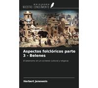 Aspectos folclóricos parte 3 - Belenes: El belenismo en un contexto cultural y religioso