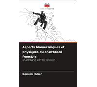 Aspects biomécaniques et physiques du snowboard freestyle: Un aperçu d'un sport très complexe