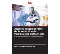 Aspects contemporains de la réduction de l'agressivité obstétricale: et perspectives d'amélioration des soins périnataux