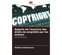 Aspects de l'exercice des droits de propriété par les auteurs: Une vue d'ensemble