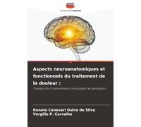 Aspects neuroanatomiques et fonctionnels du traitement de la douleur :: Transduction, transmission, modulation et perception