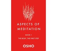 Aspects of Meditation Book 1: The Body, the First Step